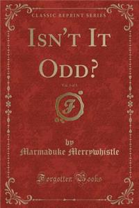 Isn't It Odd?, Vol. 3 of 3 (Classic Reprint)