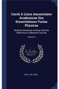 Caroli A Linne Amoenitates Academicae Seu Dissertationes Variae Physicae