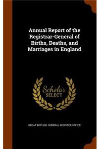 Annual Report of the Registrar-General of Births, Deaths, and Marriages in England