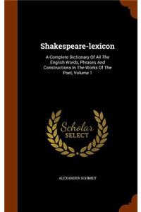 Shakespeare-lexicon: A Complete Dictionary Of All The English Words, Phrases And Constructions In The Works Of The Poet, Volume 1