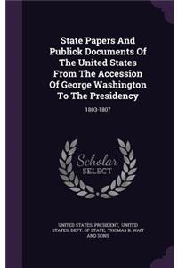 State Papers and Publick Documents of the United States from the Accession of George Washington to the Presidency