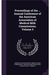 Proceedings of the ... Annual Conference of the American Association of Medical Milk Commissions, Volume 3