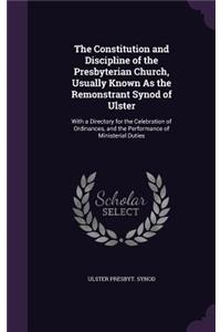 Constitution and Discipline of the Presbyterian Church, Usually Known As the Remonstrant Synod of Ulster