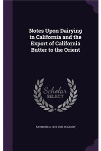 Notes Upon Dairying in California and the Export of California Butter to the Orient