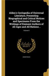 Alden's Cyclopedia of Universal Literature, Presenting Biographical and Critical Notices and Specimens From the Writings of Eminent Authors of All Ages and All Nations ..; Volume 9