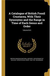 Catalogue of British Fossil Crustacea, With Their Synonyms and the Range in Time of Each Genus and Order; Volume N/A