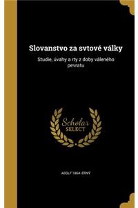 Slovanstvo za svtové války: Studie, úvahy a rty z doby váleného pevratu