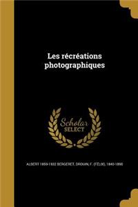 Les récréations photographiques