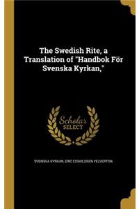 The Swedish Rite, a Translation of Handbok För Svenska Kyrkan,