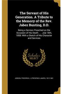 Servant of His Generation. A Tribute to the Memory of the Rev. Jabez Bunting, D.D.