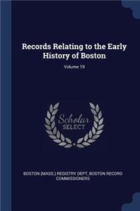 Records Relating to the Early History of Boston; Volume 19
