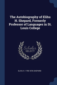 The Autobiography of Elihu H. Shepard, Formerly Professor of Languages in St. Louis College