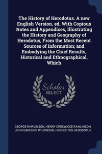 The History of Herodotus. A new English Version, ed. With Copious Notes and Appendices, Illustrating the History and Geography of Herodotus, From the Most Recent Sources of Information; and Embodying the Chief Results, Historical and Ethnographical