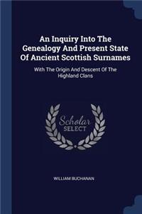 Inquiry Into The Genealogy And Present State Of Ancient Scottish Surnames
