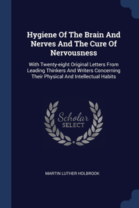 Hygiene Of The Brain And Nerves And The Cure Of Nervousness