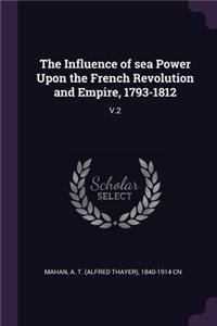 The Influence of sea Power Upon the French Revolution and Empire, 1793-1812: V.2