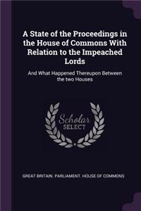 A State of the Proceedings in the House of Commons with Relation to the Impeached Lords