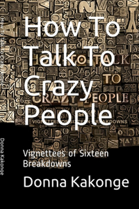 How To Talk To Crazy People (Second Edition)