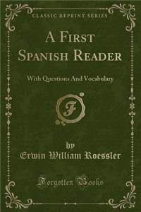 A First Spanish Reader: With Questions and Vocabulary (Classic Reprint)