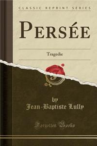 PersÃ©e: Tragedie (Classic Reprint)