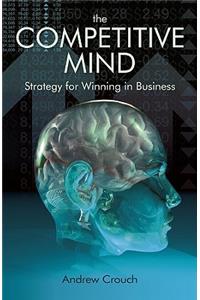 The Competitive Mind - Strategy for Winning in Business