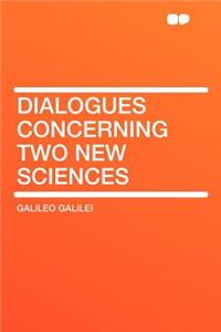 Dialogues Concerning Two New Sciences