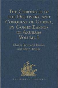 The Chronicle of the Discovery and Conquest of Guinea. Written by Gomes Eannes de Azurara