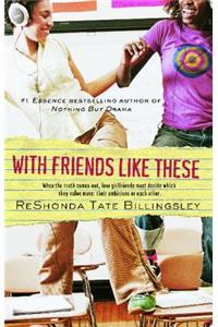 With Friends Like These