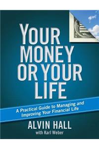 Your Money or Your Life: A Practical Guide to Managing and Improving Your Financial Life