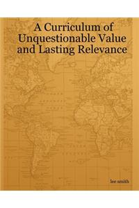 Curriculum Of Unquestionable Value And Lasting Relevance
