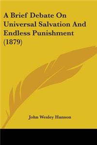Brief Debate On Universal Salvation And Endless Punishment (1879)