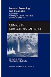 Prenatal Screening and Diagnosis, an Issue of Clinics in Laboratory Medicine