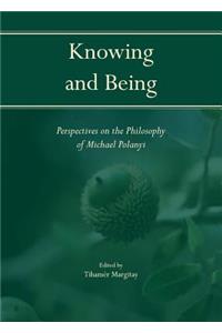 Knowing and Being: Perspectives on the Philosophy of Michael Polanyi