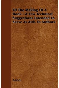 Of The Making Of A Book - A Few Technical Suggestions Intended To Serve As Aids To Authors