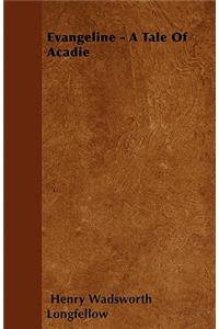 Evangeline A Tale Of Acadie