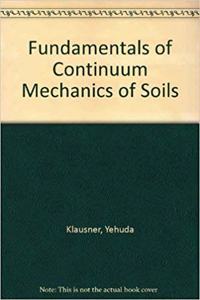 Fundamentals of Continuum Mechanics of Soils [Special Indian Edition - Reprint Year: 2020] [Paperback] Yehuda Klausner