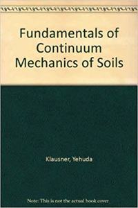 Fundamentals of Continuum Mechanics of Soils [Special Indian Edition - Reprint Year: 2020] [Paperback] Yehuda Klausner