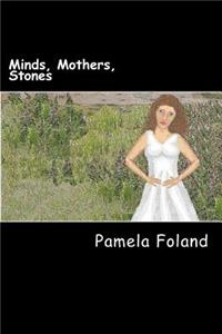 Minds, Mothers, Stones