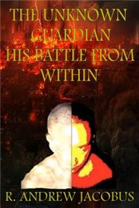 Unknown Guardian: His Battle From Within