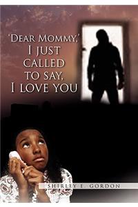Dear Mommy, I Just Called to Say I Love You