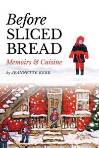 Before Sliced Bread: Memoirs & Cuisine