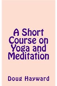 Short Course on Yoga and Meditation