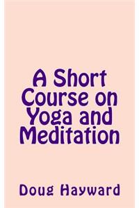 A Short Course on Yoga and Meditation