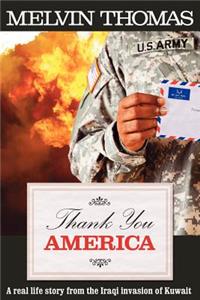 Thank You America: A Real Life Story from the Iraqi Invasion of Kuwait: A Real Life Story from the Iraqi Invasion of Kuwait