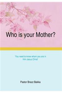 Who Is Your Mother?