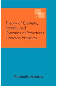Theory of Elastisity, Stability and Dynamics of Structures Common Problems