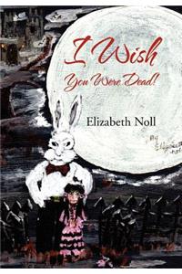 I Wish You Were Dead!