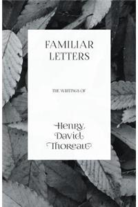 Familiar Letters - The Writings of Henry David Thoreau
