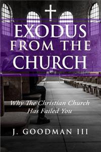 Exodus from the Church: Why the Christian Church Has Failed You