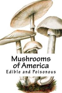 Mushrooms of America: Edible and Poisonous